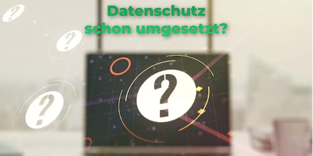 Haben Sie Ihren Datenschutz schon umgesetzt?